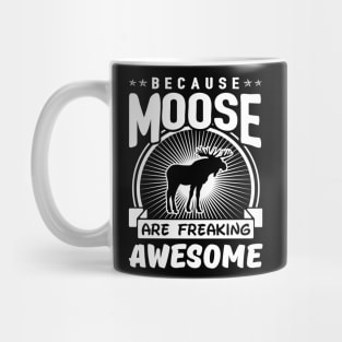 Moose Are Freaking Awesome Mug